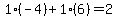 1%2A%28-4%29%2B1%2A%286%29=2