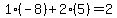 1%2A%28-8%29%2B2%2A%285%29=2