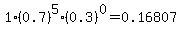 1%2A%280.7%29%5E5%2A%280.3%29%5E0=0.16807