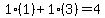 1%2A%281%29%2B1%2A%283%29=4