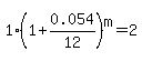 1%2A%281%2B0.054%2F12%29%5Em=2