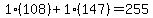 1%2A%28108%29%2B1%2A%28147%29=255