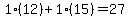 1%2A%2812%29%2B1%2A%2815%29=27