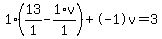1%2A%2813%2F1+-+1%2Av%2F1%29+%2B+-1%5Cv+=+3