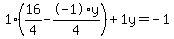 1%2A%2816%2F4+-+-1%2Ay%2F4%29+%2B+1%5Cy+=+-1