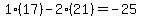 1%2A%2817%29-2%2A%2821%29=-25
