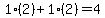 1%2A%282%29%2B1%2A%282%29=4