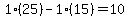 1%2A%2825%29-1%2A%2815%29=10