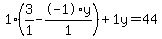 1%2A%283%2F1+-+-1%2Ay%2F1%29+%2B+1%5Cy+=+44