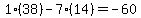 1%2A%2838%29-7%2A%2814%29=-60