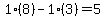 1%2A%288%29-1%2A%283%29=5
