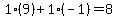 1%2A%289%29%2B1%2A%28-1%29=8
