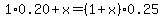 1%2A0.20%2Bx=%281%2Bx%29%2A0.25
