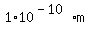 1%2A10%5E%28-10%29m