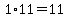 1%2A11=11