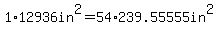 1%2A12936in%5E2=54%2A239.55555in%5E2