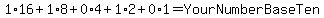 1%2A16%2B1%2A8%2B0%2A4%2B1%2A2%2B0%2A1=YourNumberBaseTen