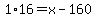 1%2A16=x-160