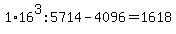 1%2A16%5E3%3A5714-4096=1618
