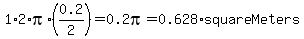 1%2A2%2Api%2A%280.2%2F2%29=0.2pi=0.628%2AsquareMeters