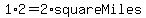 1%2A2=2%2AsquareMiles