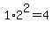 1%2A2%5E2=4