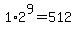 1%2A2%5E9=512