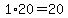 1%2A20=20
