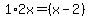 1%2A2x=+%28x-2%29