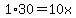 1%2A30=10x