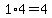 1%2A4=4