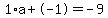 1%2Aa%2B-1=-9