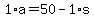 1%2Aa+=+50+-+1%2As