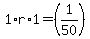 1%2Ar%2A1=%281%2F50%29