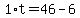 1%2At+=+46+-+6