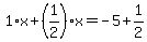 1%2Ax%2B%281%2F2%29%2Ax=-5%2B1%2F2