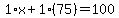 1%2Ax%2B1%2875%29=100
