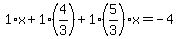 1%2Ax%2B1%2A%284%2F3%29%2B1%285%2F3%29x=-4
