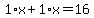1%2Ax%2B1%2Ax=16