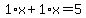 1%2Ax%2B1%2Ax=5
