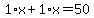 1%2Ax%2B1%2Ax=50