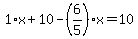 1%2Ax%2B10-%286%2F5%29%2Ax=10