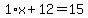 1%2Ax%2B12=15