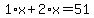 1%2Ax%2B2%2Ax=51
