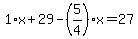 1%2Ax%2B29-%285%2F4%29%2Ax=27