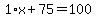 1%2Ax%2B75=100