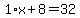 1%2Ax%2B8=32