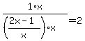 1%2Ax%2F%28%28%282x-1%29%2Fx%29x%29=2