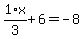1%2Ax%2F3%2B6=-8