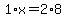 1%2Ax=+2%2A8